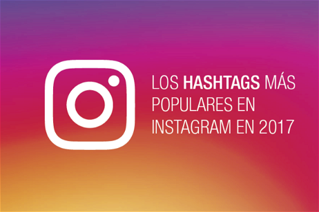 Los hashtags más populares de Instagram, y cómo debes utilizarlos en cada caso