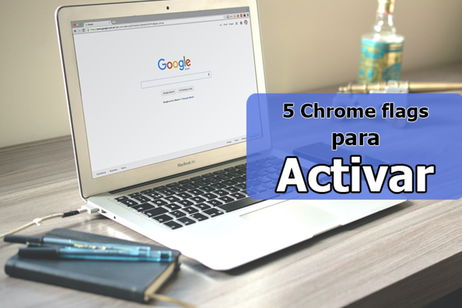 5 Chrome flags que puedes activar para mejorar tu experiencia de navegación