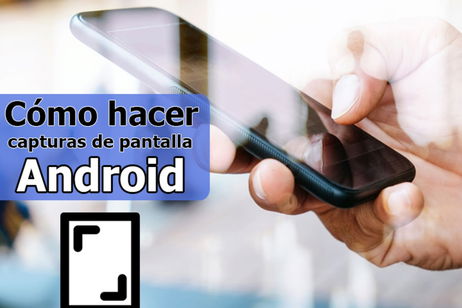 Cómo hacer capturas de pantalla en móviles Android