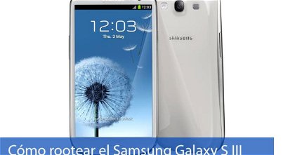 Cómo rootear el Samsung Galaxy S III de forma fácil