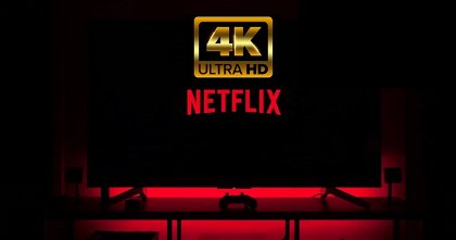 Cómo ver Netflix en 4K UHD: requisitos y dispositivos compatibles