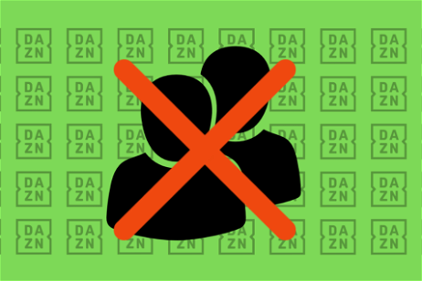 Olvídate de compartir: DAZN no quiere que haya usuarios en dos localizaciones utilizando su servicio