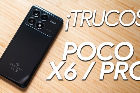 POCO X6 y POCO X6 Pro, todos los trucos y secretos que debes saber